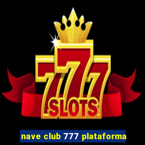 nave club 777 plataforma